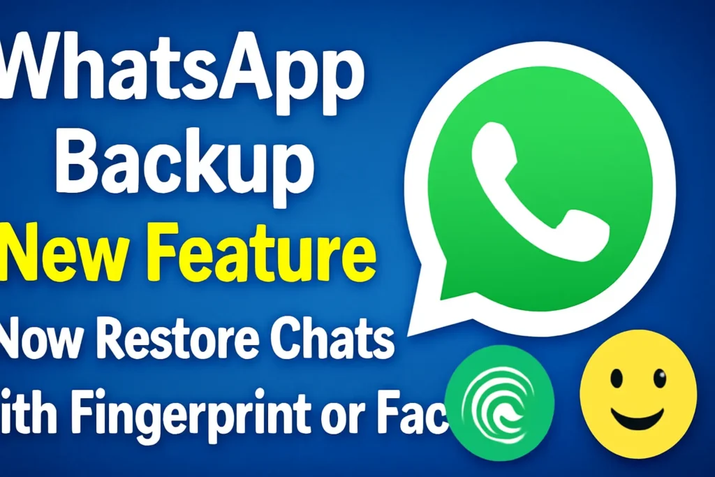 WhatsApp बैकअप के लिए नया फीचर: अब फिंगरप्रिंट या फेस से भी रिस्टोर करें चैट बैकअप | Whatsup Chat Backup Restored New Update